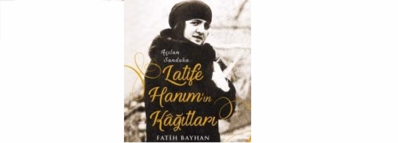 "Latife Hanım'ın Kağıtları / Açılan Sanduka" Çıktı