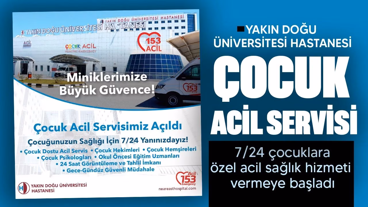 Yakın Doğu Üniversitesi Hastanesi’nde çocuklara özel acil servis açıldı!