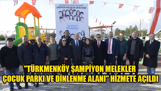 ''Türkmenköy Şampiyon Melekler Çocuk Parkı ve Dinlenme Alanı'' hizmete açıldı