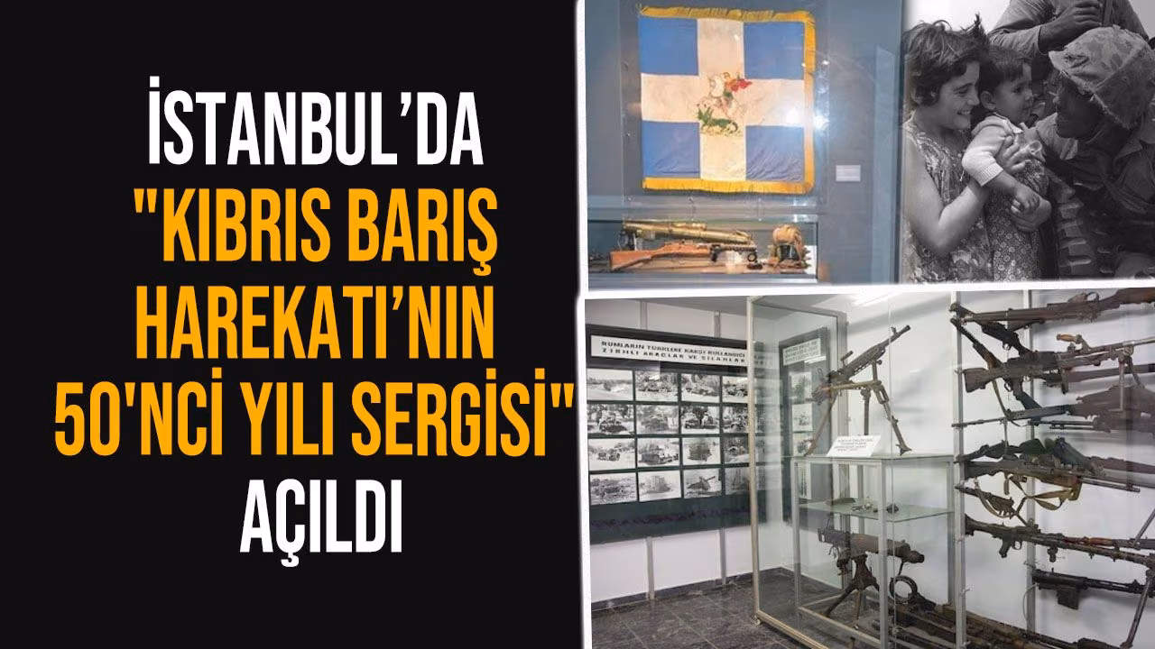 İstanbul'da "Kıbrıs Barış Harekatı’nın 50'nci Yılı Sergisi" açıldı